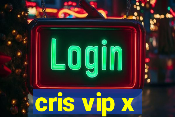 cris vip x